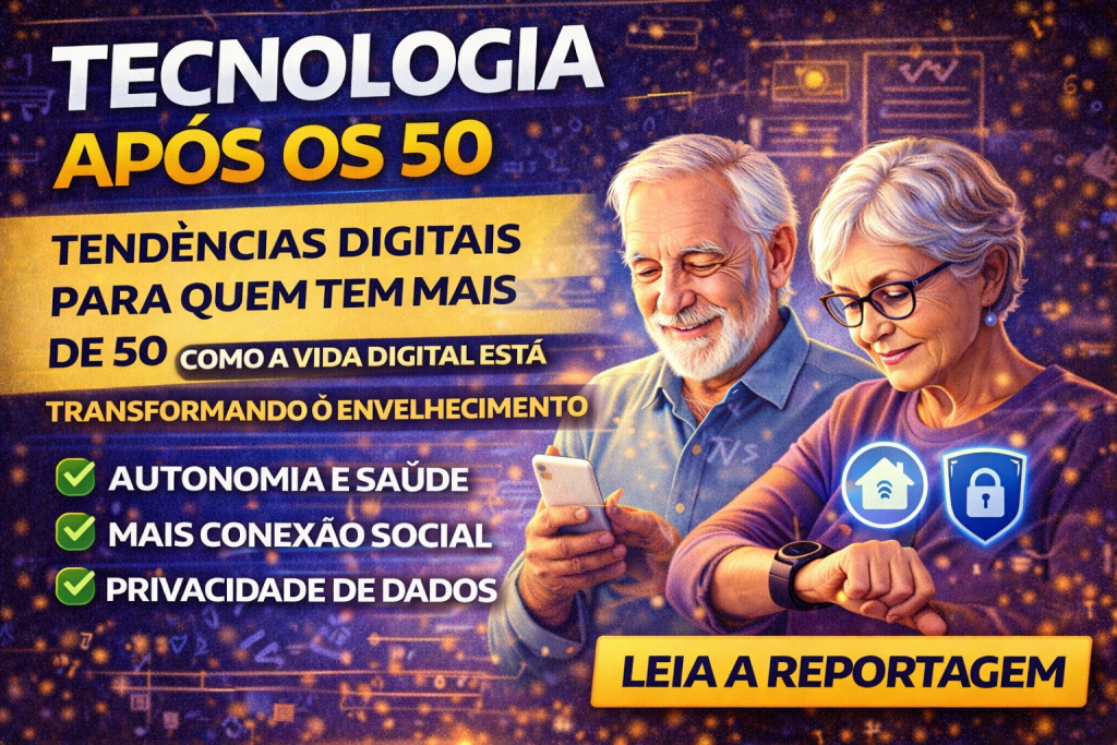 TECNOLOGIA APÓS OS 50: COMO A VIDA DIGITAL ESTÁ TRANSFORMANDO O ENVELHECIMENTO EM 2026