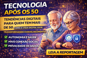 TECNOLOGIA APÓS OS 50: COMO A VIDA DIGITAL ESTÁ TRANSFORMANDO O ENVELHECIMENTO EM 2026