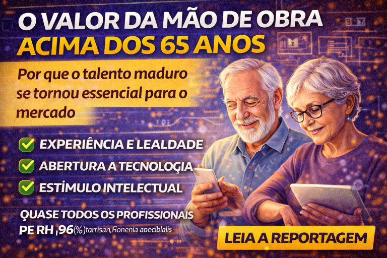 O VALOR DA MÃO DE OBRA ACIMA DOS 65 ANOS: POR QUE O TALENTO MADURO SE TORNOU ESSENCIAL PARA O MERCADO