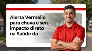 Alerta Vermelho para Chuvas e Seu Impacto Direto na Saúde da População Brasileira