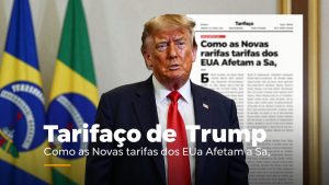 Tarifaço de Trump: Como as Novas Tarifas dos EUA Afetam a Saúde e o Bem-Estar do Brasileiro