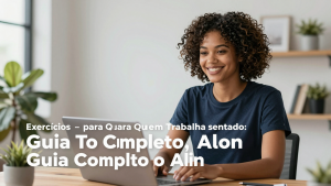 Exercícios para Quem Trabalha Sentado: Guia Completo de Alongamento