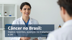 Câncer no Brasil: dados recentes, avanços no tratamento e impacto na qualidade de vida