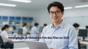 Inteligência Artificial e o Fim das Filas no SUS: Como a Tecnologia Transforma a Saúde Pública Brasileira