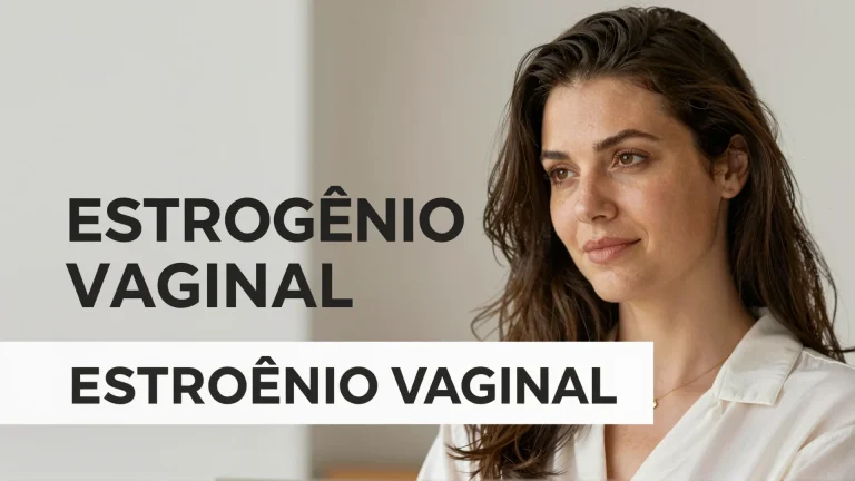 Estrogênio vaginal: guia completo sobre segurança na menopausa