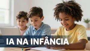 IA na infância: como ensinar crianças a pensar diante de respostas prontas
