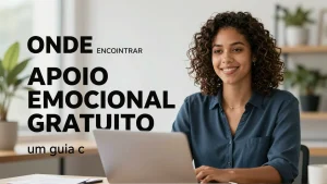 Onde encontrar apoio emocional gratuito no Brasil: um guia completo