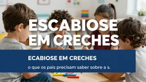 Escabiose em creches: o que os pais precisam saber sobre a saúde bem estar Creche