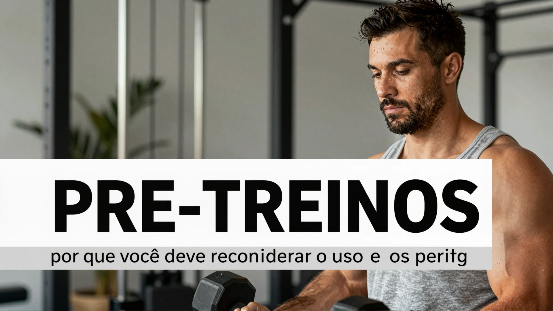 Pre-treinos: por que você deve reconsiderar o uso e os perigos invisíveis