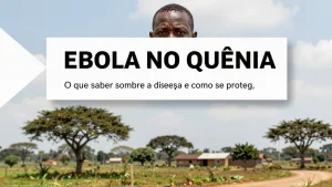 Ebola no Quênia: O que saber sobre a doença e como se proteger da transmissão