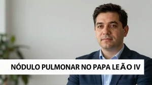Nódulo Pulmonar no Papa Leão XIV: O Que Significa a Lesão nos Exames de Saúde