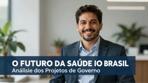 O Futuro da Saúde no Brasil: Análise dos Projetos de Governo